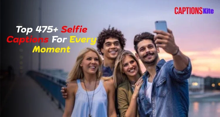 Selfie Captions For Every Moment